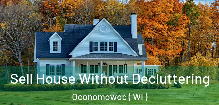  Sell House Without Decluttering Oconomowoc ( WI )