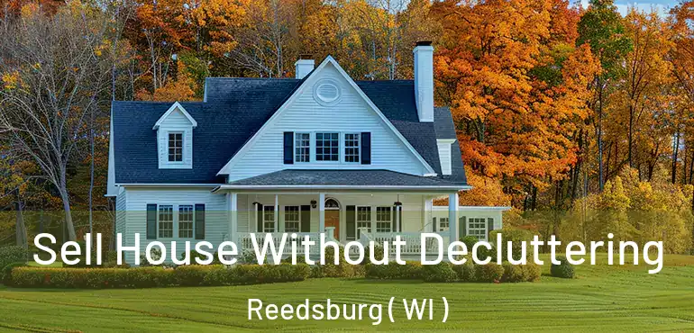  Sell House Without Decluttering Reedsburg ( WI )