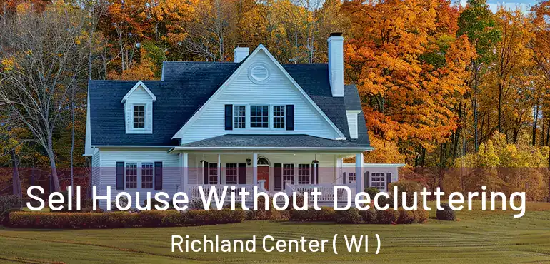  Sell House Without Decluttering Richland Center ( WI )
