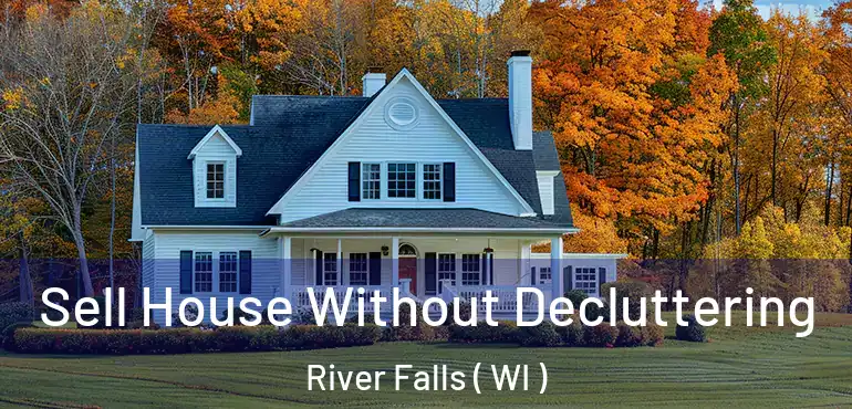  Sell House Without Decluttering River Falls ( WI )