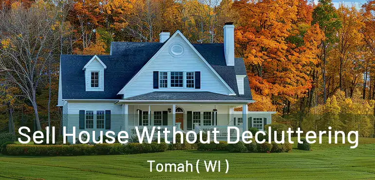  Sell House Without Decluttering Tomah ( WI )