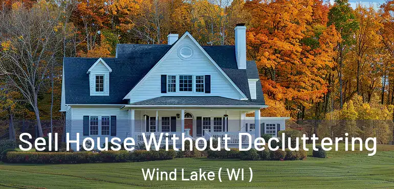  Sell House Without Decluttering Wind Lake ( WI )