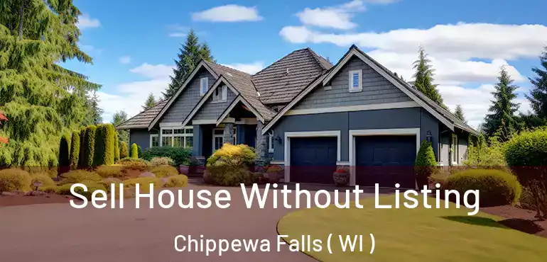  Sell House Without Listing Chippewa Falls ( WI )
