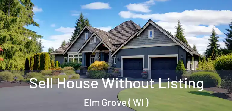  Sell House Without Listing Elm Grove ( WI )