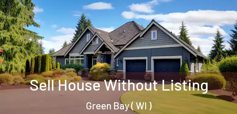  Sell House Without Listing Green Bay ( WI )