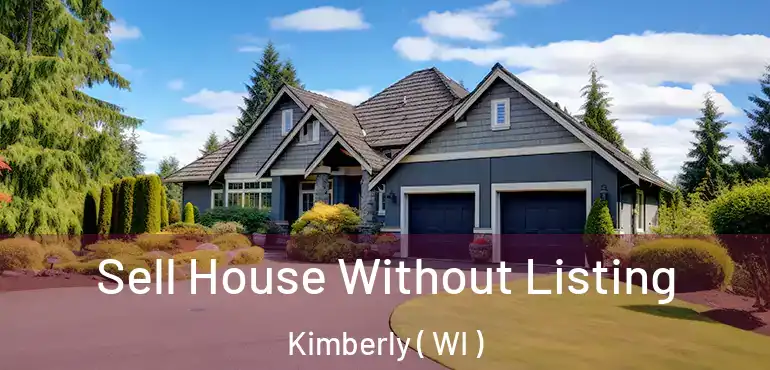  Sell House Without Listing Kimberly ( WI )