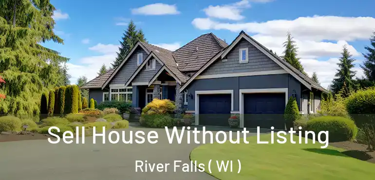  Sell House Without Listing River Falls ( WI )