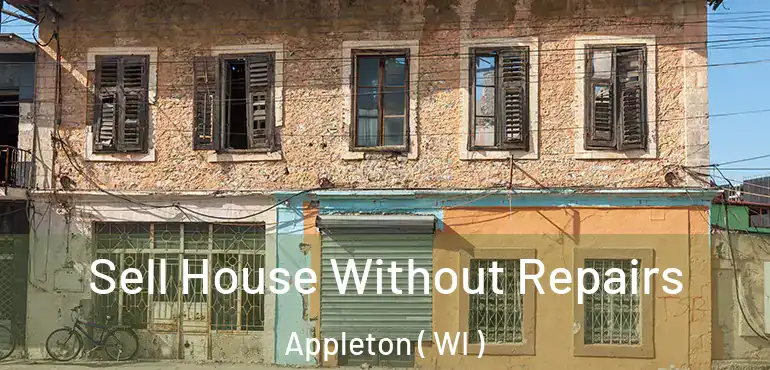  Sell House Without Repairs Appleton ( WI )