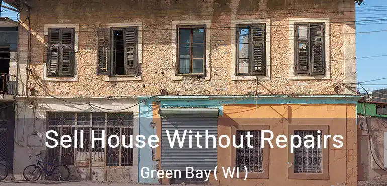  Sell House Without Repairs Green Bay ( WI )