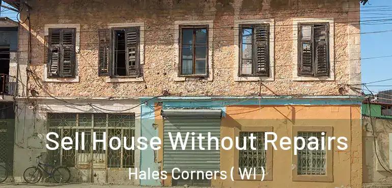  Sell House Without Repairs Hales Corners ( WI )
