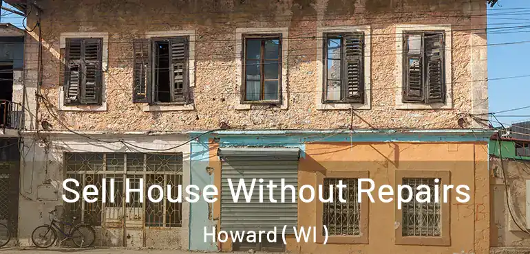 Sell House Without Repairs Howard ( WI )