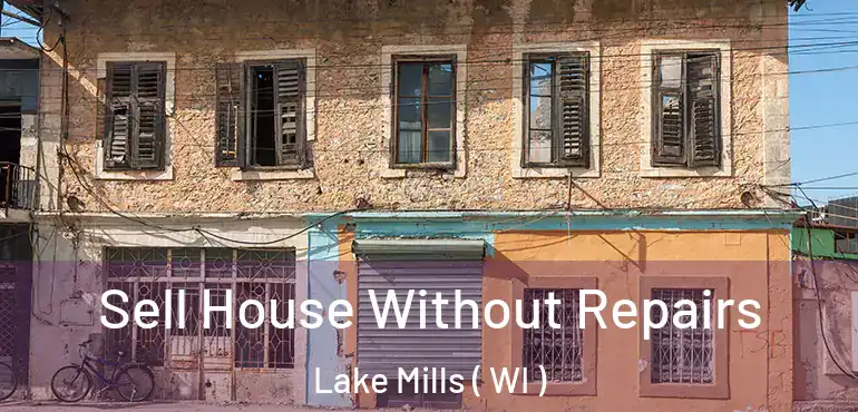  Sell House Without Repairs Lake Mills ( WI )