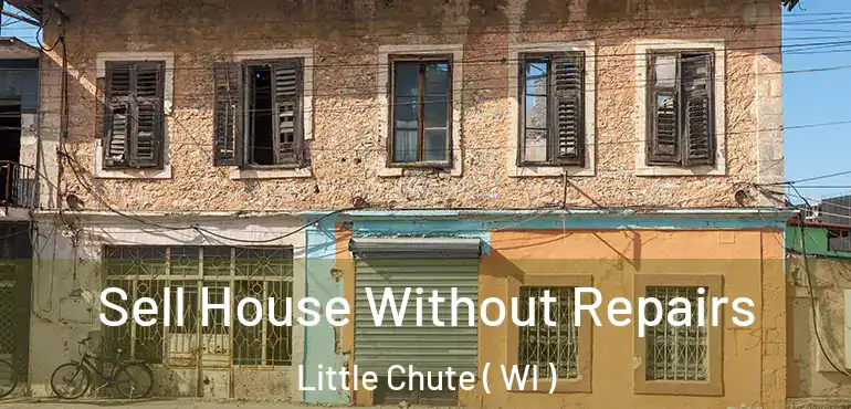  Sell House Without Repairs Little Chute ( WI )