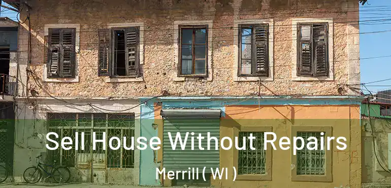  Sell House Without Repairs Merrill ( WI )