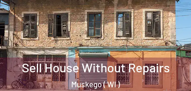  Sell House Without Repairs Muskego ( WI )