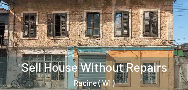  Sell House Without Repairs Racine ( WI )