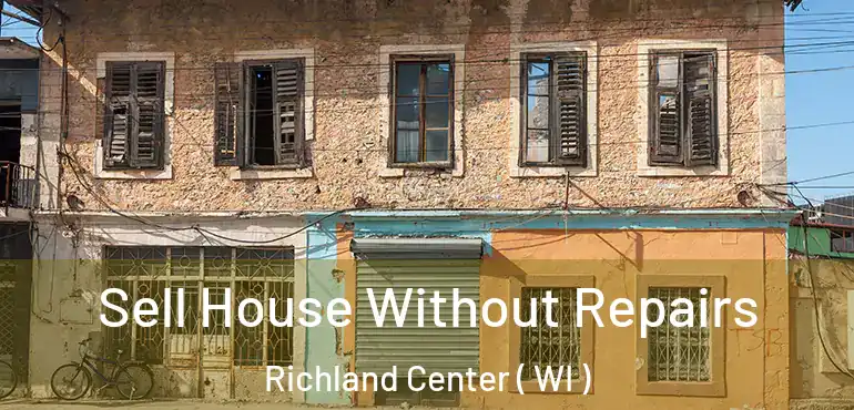  Sell House Without Repairs Richland Center ( WI )
