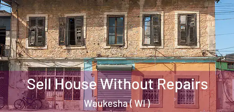  Sell House Without Repairs Waukesha ( WI )