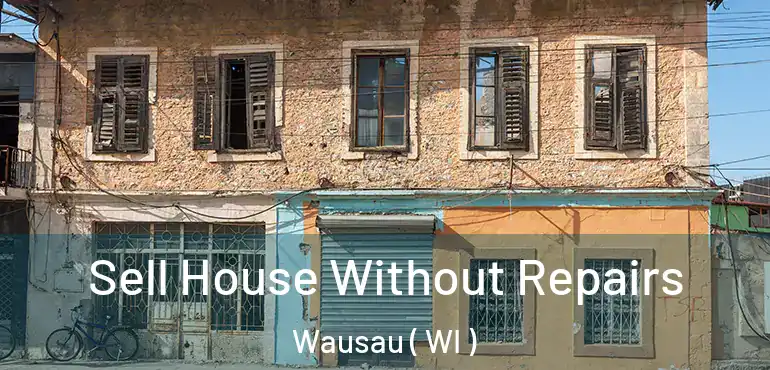  Sell House Without Repairs Wausau ( WI )