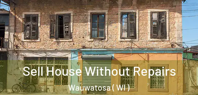  Sell House Without Repairs Wauwatosa ( WI )