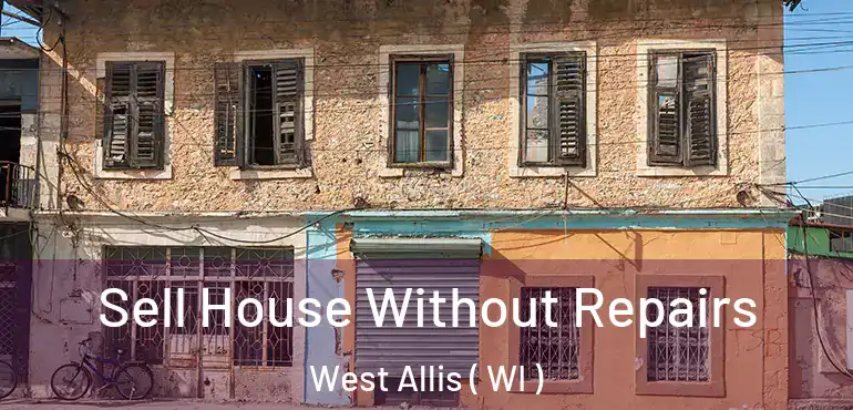  Sell House Without Repairs West Allis ( WI )