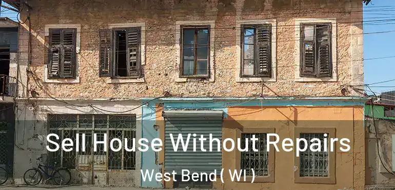  Sell House Without Repairs West Bend ( WI )