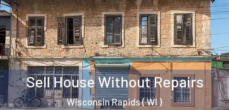  Sell House Without Repairs Wisconsin Rapids ( WI )