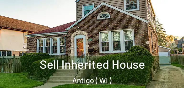  Sell Inherited House Antigo ( WI )