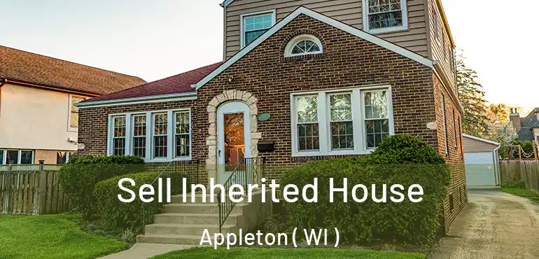  Sell Inherited House Appleton ( WI )