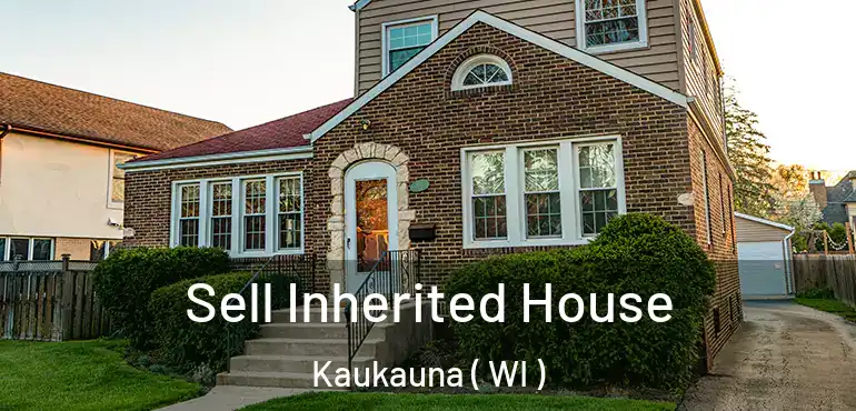 Sell Inherited House Kaukauna ( WI )