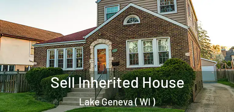  Sell Inherited House Lake Geneva ( WI )