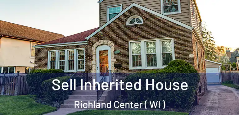  Sell Inherited House Richland Center ( WI )