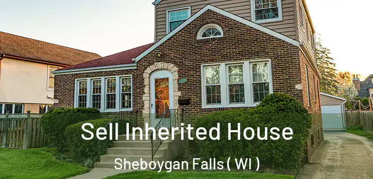  Sell Inherited House Sheboygan Falls ( WI )
