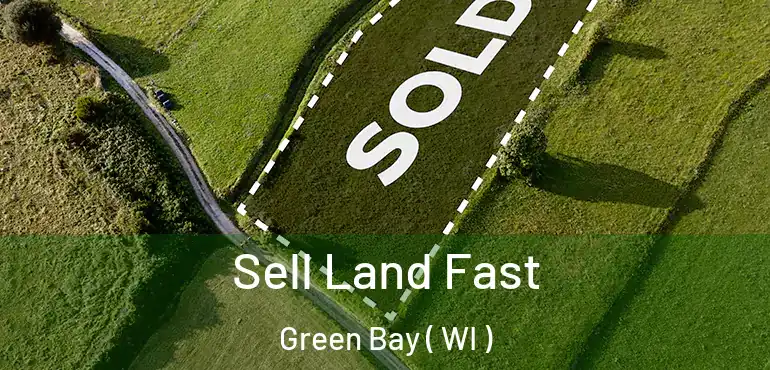  Sell Land Fast Green Bay ( WI )