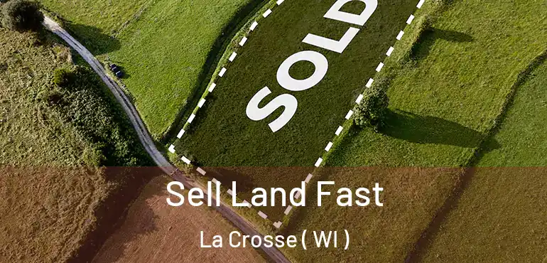  Sell Land Fast La Crosse ( WI )