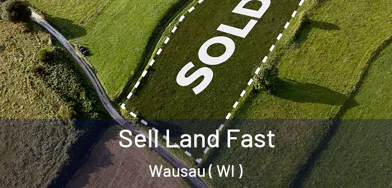  Sell Land Fast Wausau ( WI )