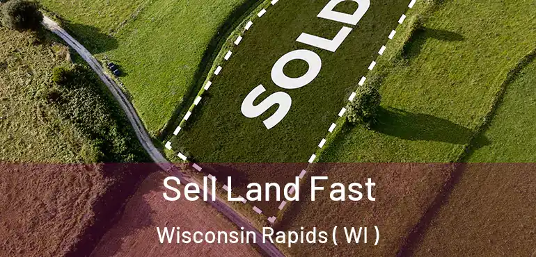  Sell Land Fast Wisconsin Rapids ( WI )