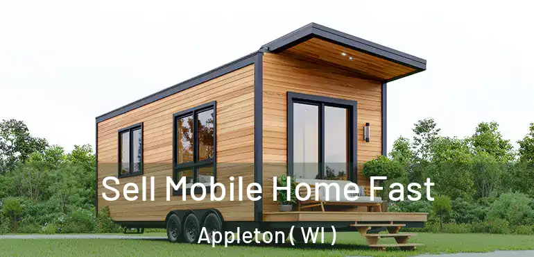  Sell Mobile Home Fast Appleton ( WI )