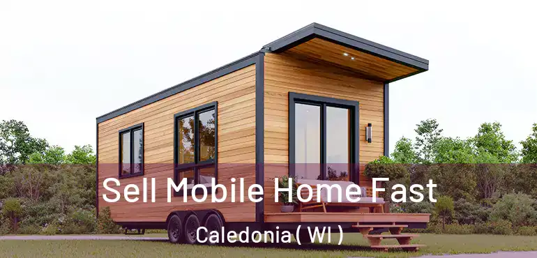  Sell Mobile Home Fast Caledonia ( WI )