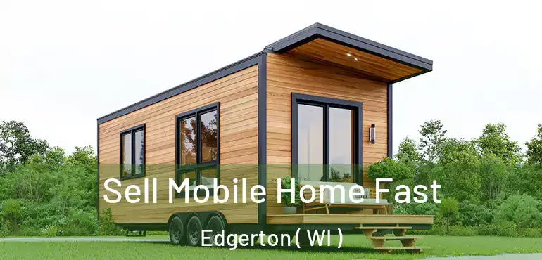  Sell Mobile Home Fast Edgerton ( WI )