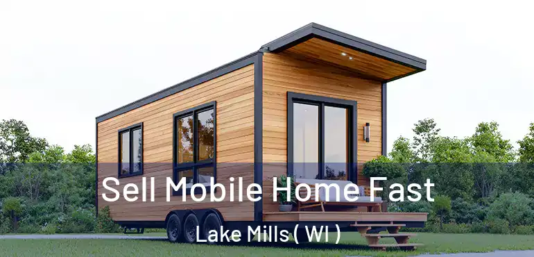  Sell Mobile Home Fast Lake Mills ( WI )