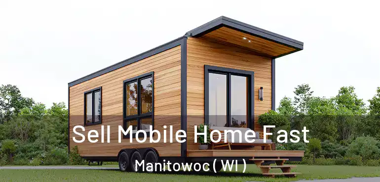  Sell Mobile Home Fast Manitowoc ( WI )