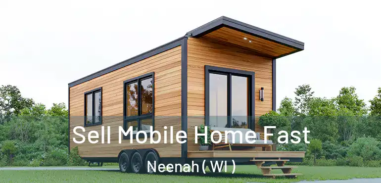  Sell Mobile Home Fast Neenah ( WI )