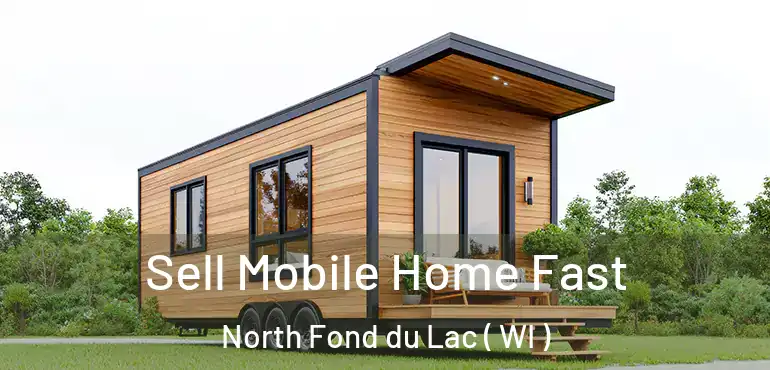  Sell Mobile Home Fast North Fond du Lac ( WI )