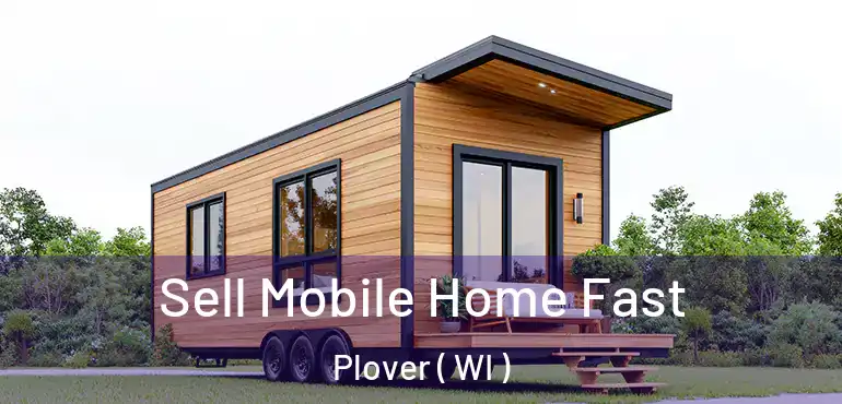  Sell Mobile Home Fast Plover ( WI )