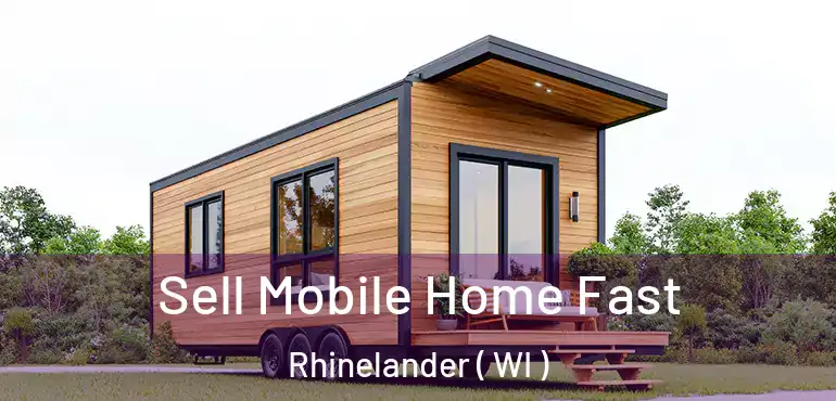  Sell Mobile Home Fast Rhinelander ( WI )