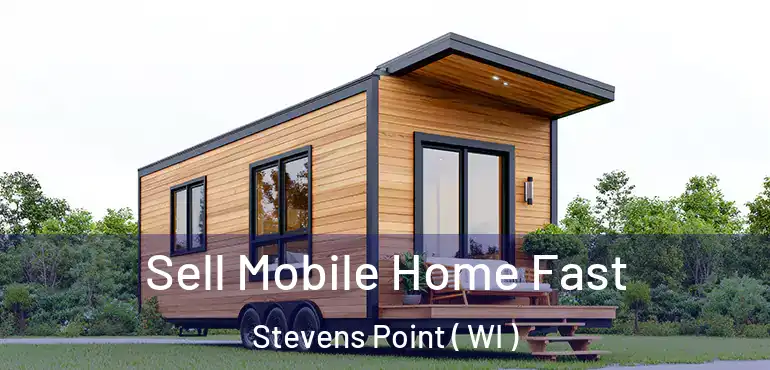  Sell Mobile Home Fast Stevens Point ( WI )