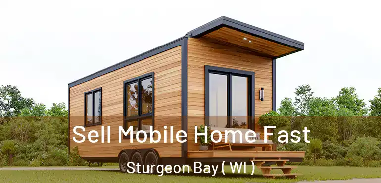  Sell Mobile Home Fast Sturgeon Bay ( WI )
