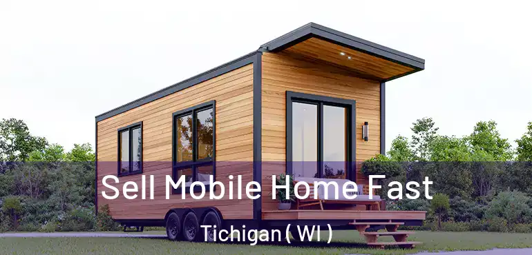  Sell Mobile Home Fast Tichigan ( WI )