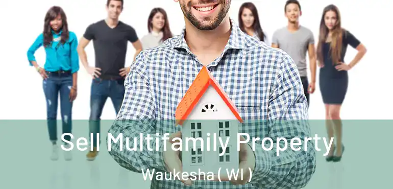  Sell Multifamily Property Waukesha ( WI )